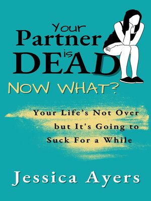Your Partner Is Dead, Now What? - ebook
